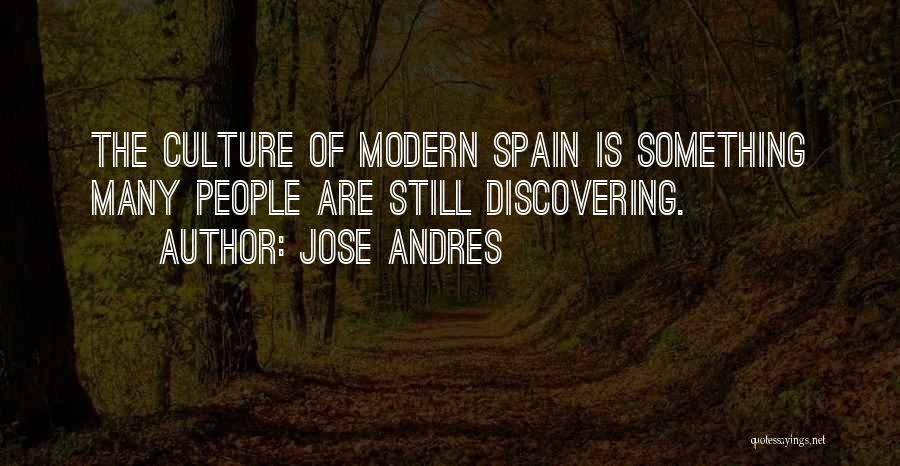 Jose Andres Quotes: The Culture Of Modern Spain Is Something Many People Are Still Discovering.