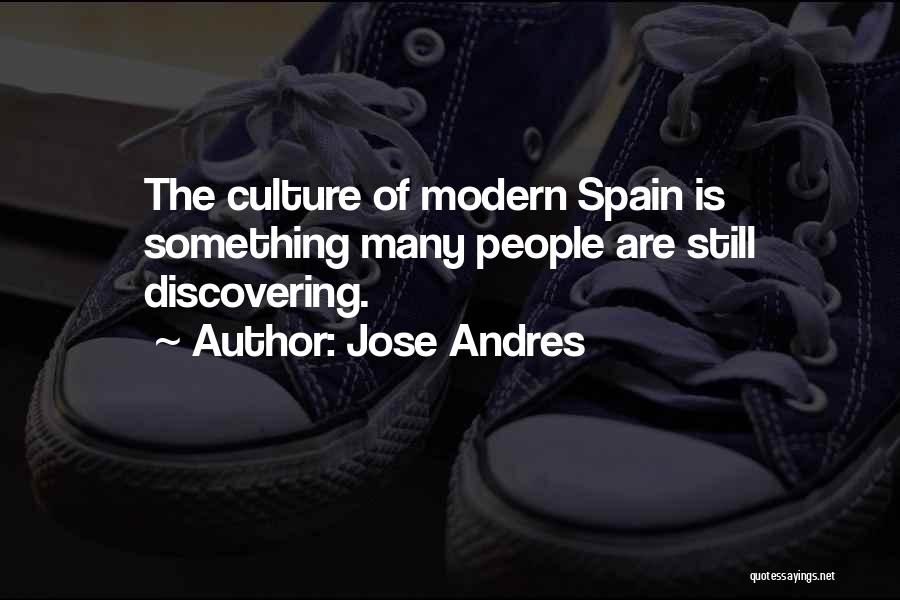 Jose Andres Quotes: The Culture Of Modern Spain Is Something Many People Are Still Discovering.