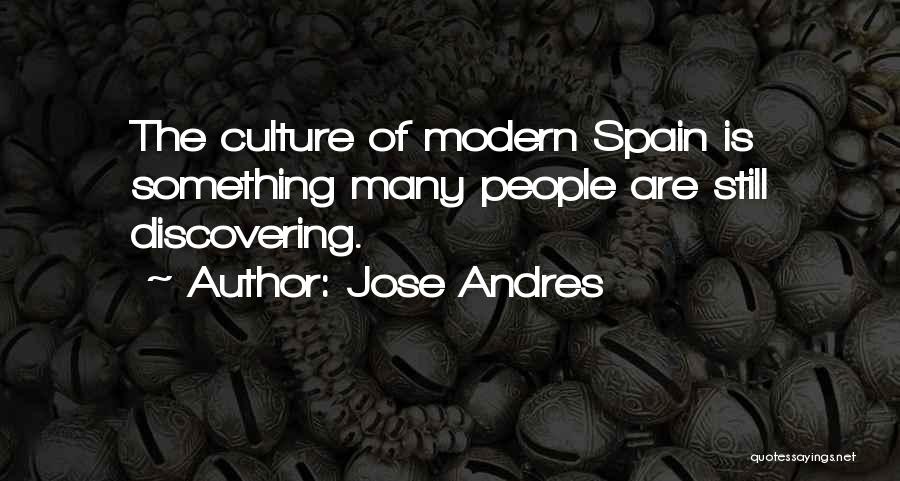 Jose Andres Quotes: The Culture Of Modern Spain Is Something Many People Are Still Discovering.