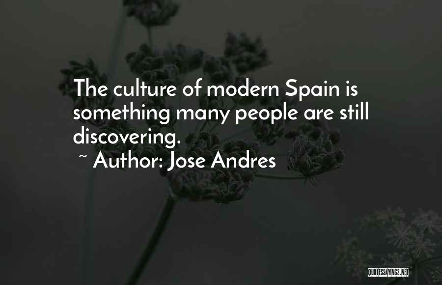 Jose Andres Quotes: The Culture Of Modern Spain Is Something Many People Are Still Discovering.