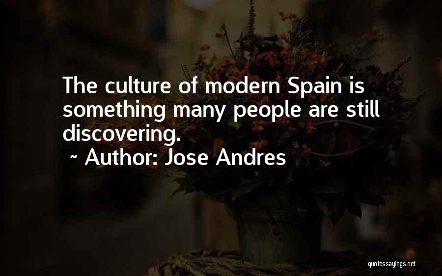 Jose Andres Quotes: The Culture Of Modern Spain Is Something Many People Are Still Discovering.