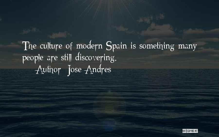 Jose Andres Quotes: The Culture Of Modern Spain Is Something Many People Are Still Discovering.