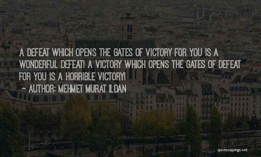Mehmet Murat Ildan Quotes: A Defeat Which Opens The Gates Of Victory For You Is A Wonderful Defeat! A Victory Which Opens The Gates