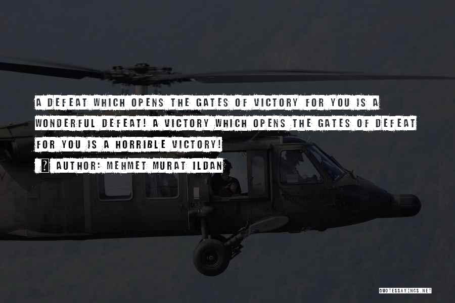 Mehmet Murat Ildan Quotes: A Defeat Which Opens The Gates Of Victory For You Is A Wonderful Defeat! A Victory Which Opens The Gates