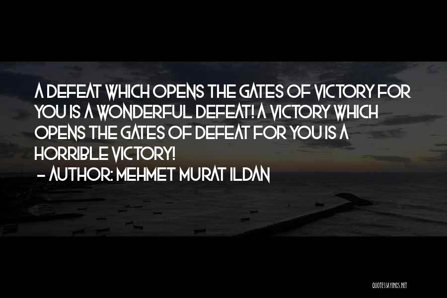 Mehmet Murat Ildan Quotes: A Defeat Which Opens The Gates Of Victory For You Is A Wonderful Defeat! A Victory Which Opens The Gates