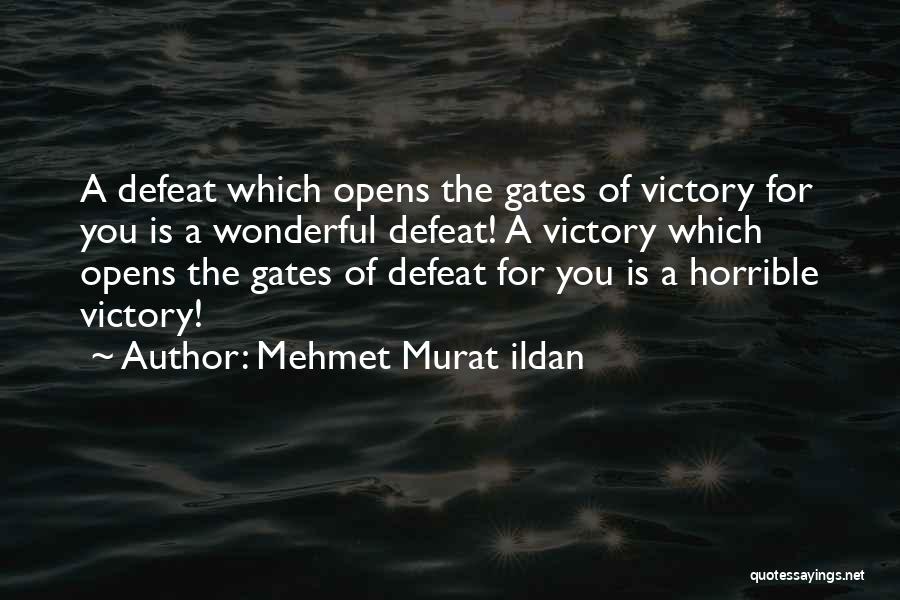 Mehmet Murat Ildan Quotes: A Defeat Which Opens The Gates Of Victory For You Is A Wonderful Defeat! A Victory Which Opens The Gates