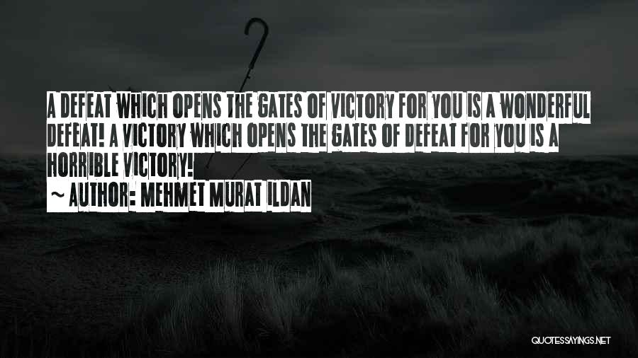 Mehmet Murat Ildan Quotes: A Defeat Which Opens The Gates Of Victory For You Is A Wonderful Defeat! A Victory Which Opens The Gates