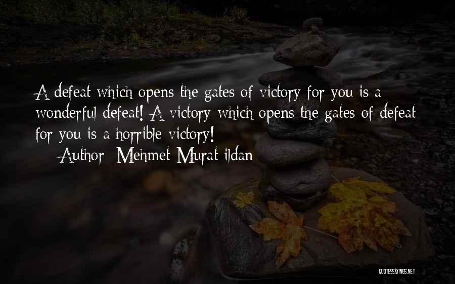 Mehmet Murat Ildan Quotes: A Defeat Which Opens The Gates Of Victory For You Is A Wonderful Defeat! A Victory Which Opens The Gates
