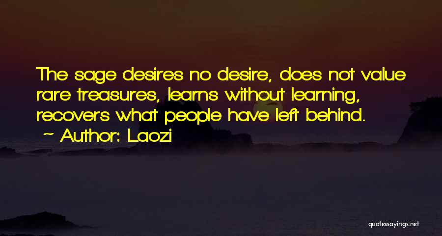 Laozi Quotes: The Sage Desires No Desire, Does Not Value Rare Treasures, Learns Without Learning, Recovers What People Have Left Behind.