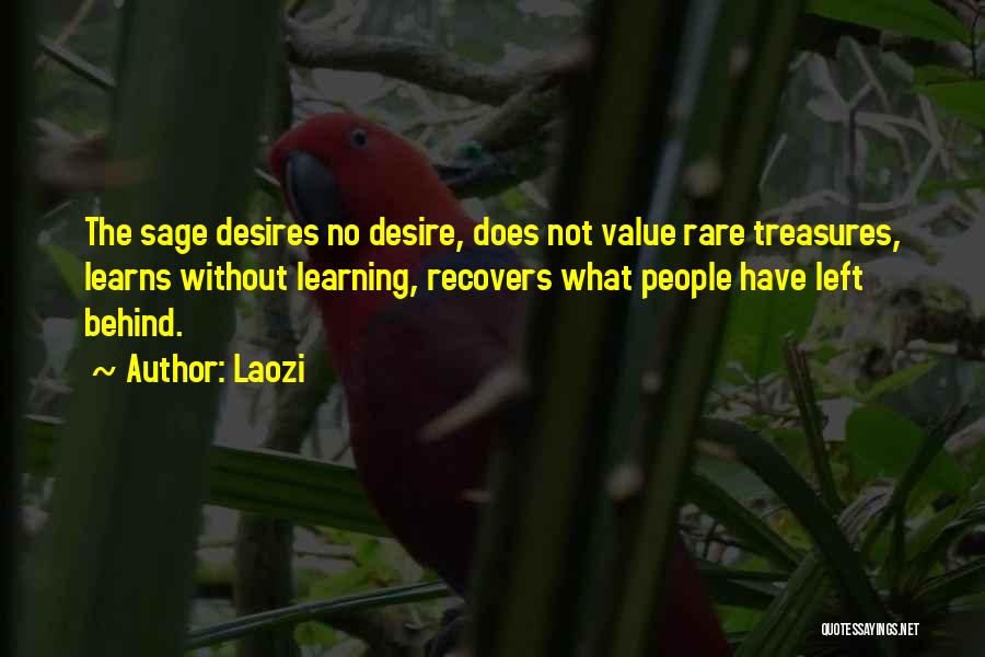Laozi Quotes: The Sage Desires No Desire, Does Not Value Rare Treasures, Learns Without Learning, Recovers What People Have Left Behind.