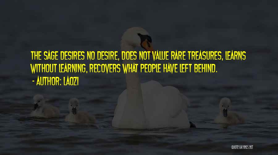 Laozi Quotes: The Sage Desires No Desire, Does Not Value Rare Treasures, Learns Without Learning, Recovers What People Have Left Behind.