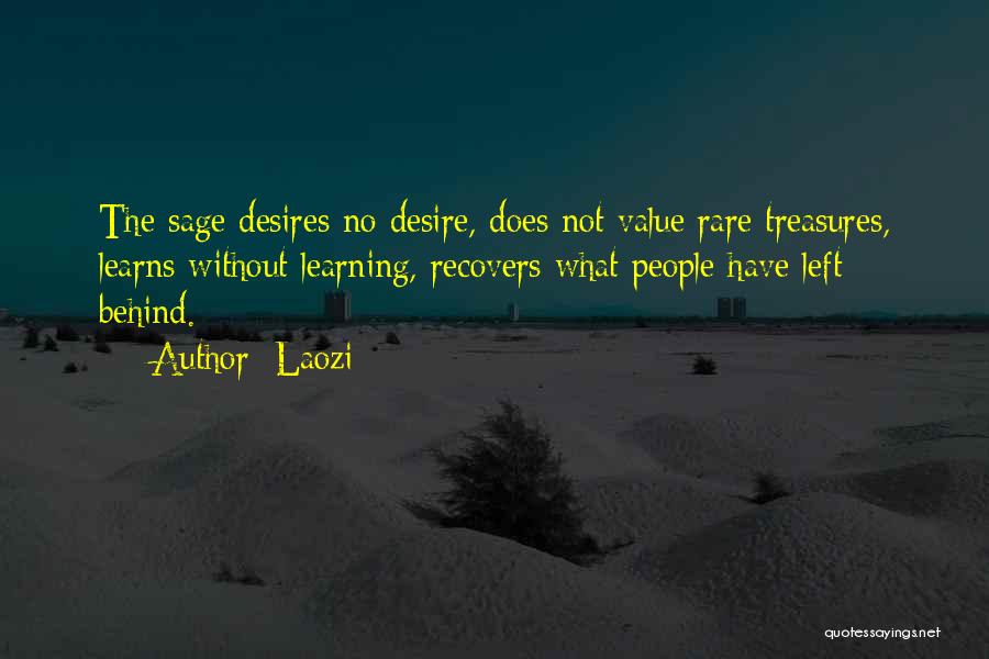 Laozi Quotes: The Sage Desires No Desire, Does Not Value Rare Treasures, Learns Without Learning, Recovers What People Have Left Behind.