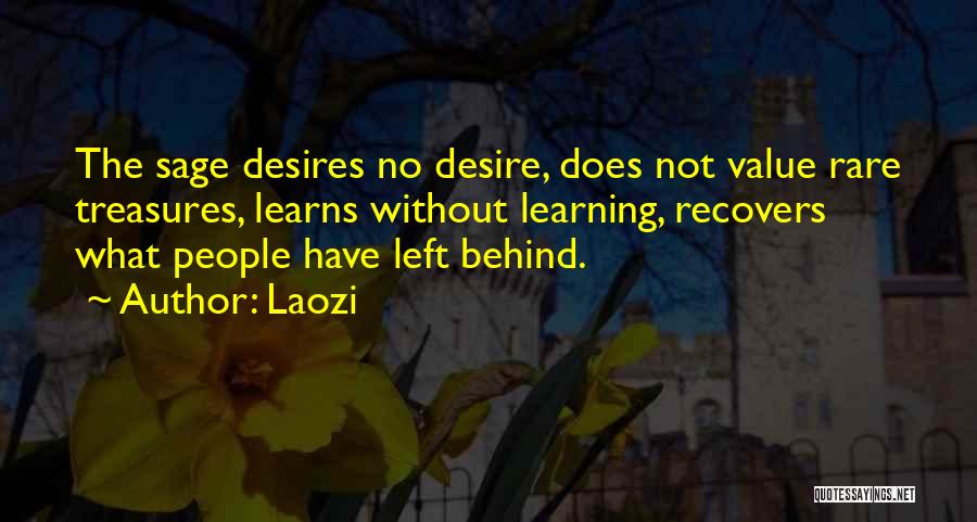 Laozi Quotes: The Sage Desires No Desire, Does Not Value Rare Treasures, Learns Without Learning, Recovers What People Have Left Behind.