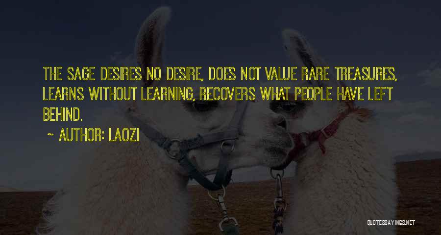 Laozi Quotes: The Sage Desires No Desire, Does Not Value Rare Treasures, Learns Without Learning, Recovers What People Have Left Behind.