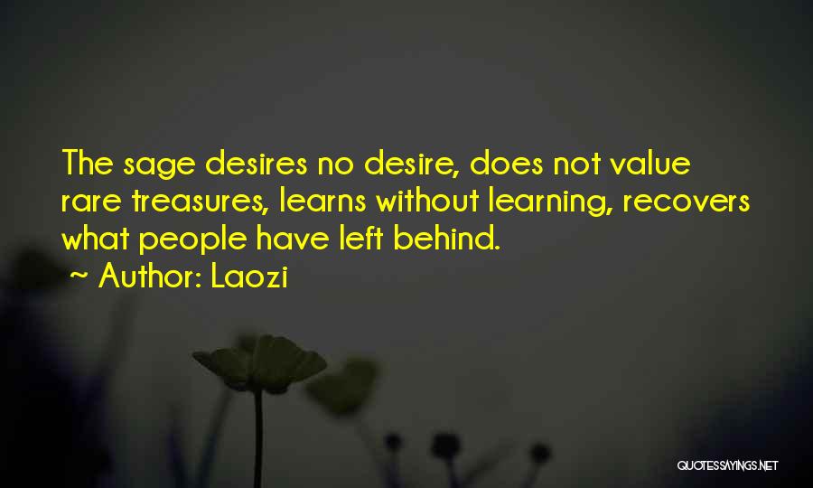 Laozi Quotes: The Sage Desires No Desire, Does Not Value Rare Treasures, Learns Without Learning, Recovers What People Have Left Behind.