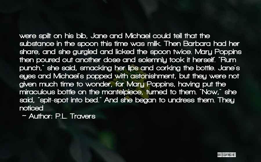 P.L. Travers Quotes: Were Spilt On His Bib, Jane And Michael Could Tell That The Substance In The Spoon This Time Was Milk.