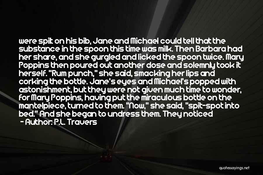 P.L. Travers Quotes: Were Spilt On His Bib, Jane And Michael Could Tell That The Substance In The Spoon This Time Was Milk.