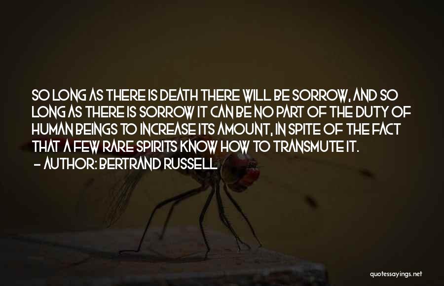 Bertrand Russell Quotes: So Long As There Is Death There Will Be Sorrow, And So Long As There Is Sorrow It Can Be
