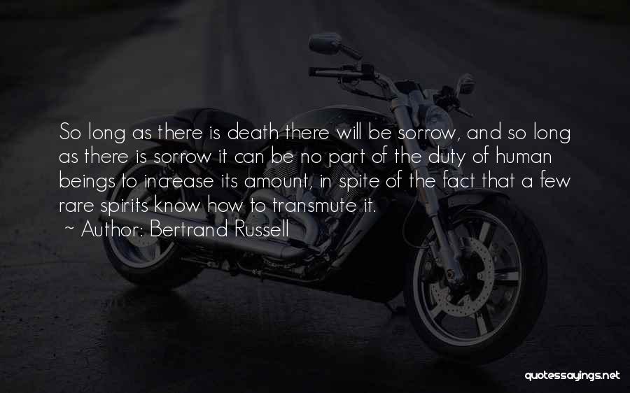 Bertrand Russell Quotes: So Long As There Is Death There Will Be Sorrow, And So Long As There Is Sorrow It Can Be