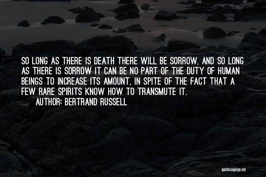 Bertrand Russell Quotes: So Long As There Is Death There Will Be Sorrow, And So Long As There Is Sorrow It Can Be