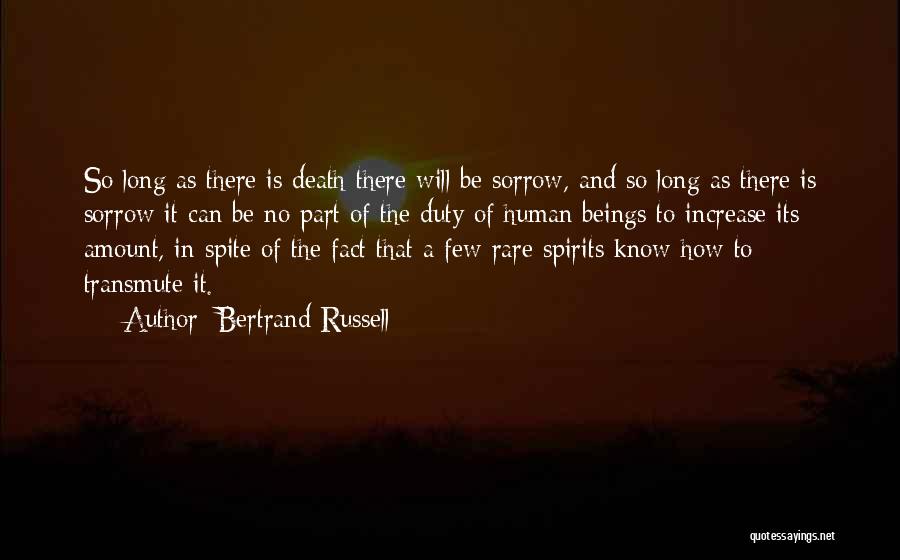 Bertrand Russell Quotes: So Long As There Is Death There Will Be Sorrow, And So Long As There Is Sorrow It Can Be