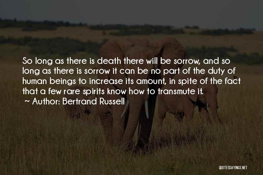 Bertrand Russell Quotes: So Long As There Is Death There Will Be Sorrow, And So Long As There Is Sorrow It Can Be