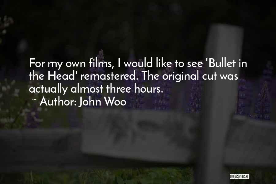 John Woo Quotes: For My Own Films, I Would Like To See 'bullet In The Head' Remastered. The Original Cut Was Actually Almost