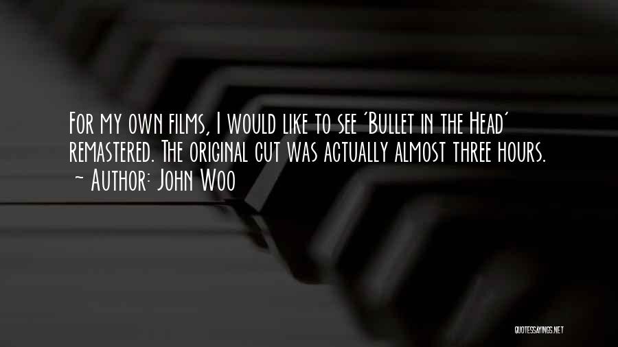 John Woo Quotes: For My Own Films, I Would Like To See 'bullet In The Head' Remastered. The Original Cut Was Actually Almost