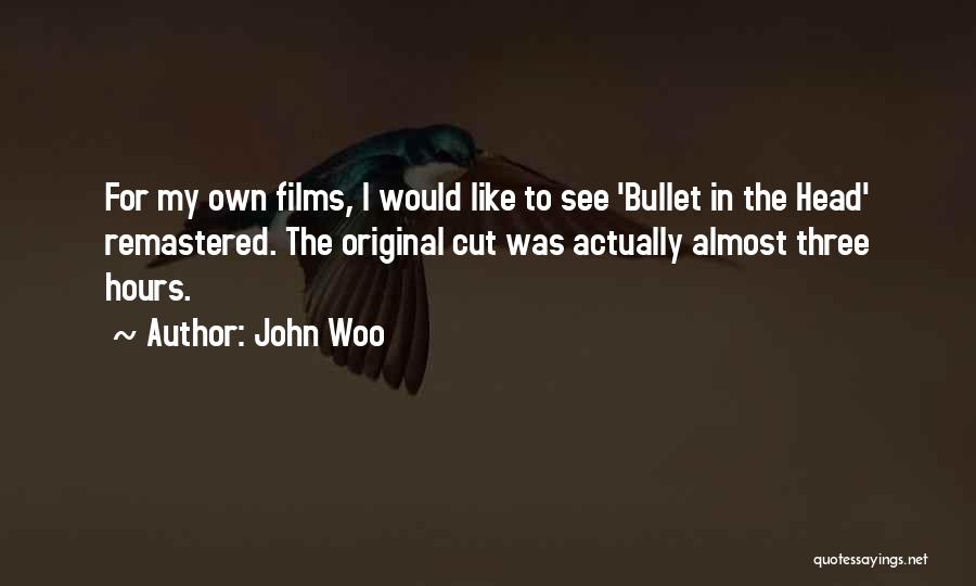 John Woo Quotes: For My Own Films, I Would Like To See 'bullet In The Head' Remastered. The Original Cut Was Actually Almost