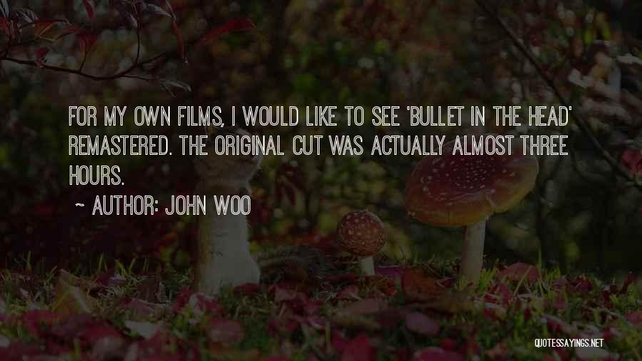 John Woo Quotes: For My Own Films, I Would Like To See 'bullet In The Head' Remastered. The Original Cut Was Actually Almost