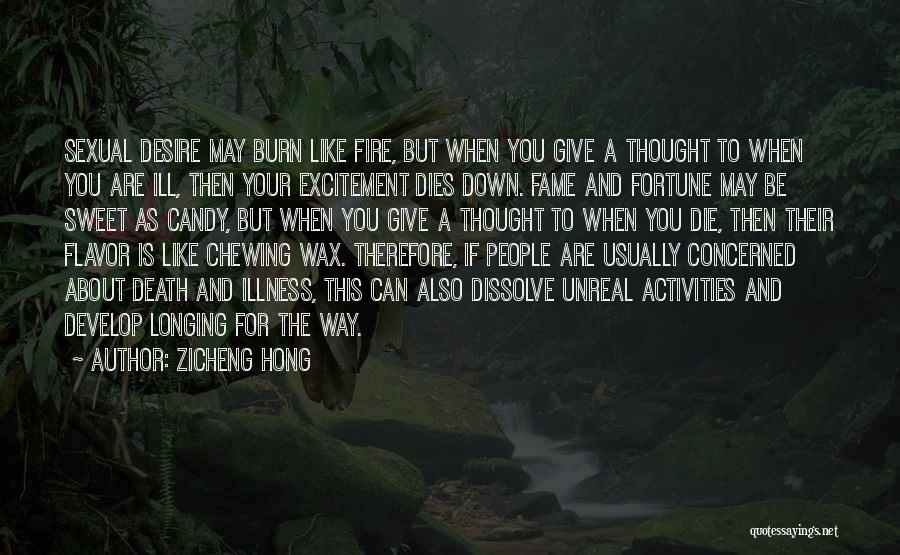 Zicheng Hong Quotes: Sexual Desire May Burn Like Fire, But When You Give A Thought To When You Are Ill, Then Your Excitement