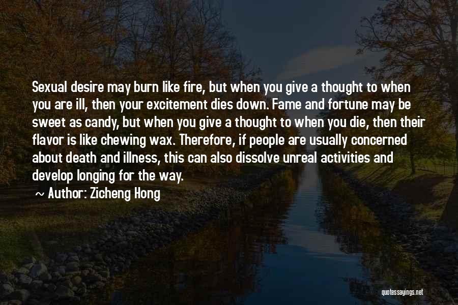 Zicheng Hong Quotes: Sexual Desire May Burn Like Fire, But When You Give A Thought To When You Are Ill, Then Your Excitement