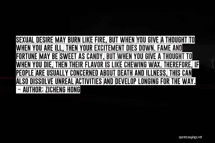 Zicheng Hong Quotes: Sexual Desire May Burn Like Fire, But When You Give A Thought To When You Are Ill, Then Your Excitement