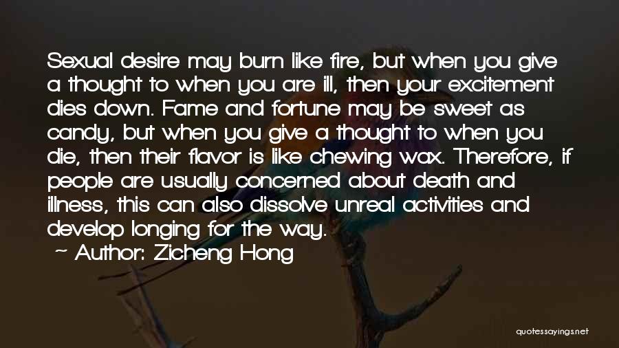 Zicheng Hong Quotes: Sexual Desire May Burn Like Fire, But When You Give A Thought To When You Are Ill, Then Your Excitement