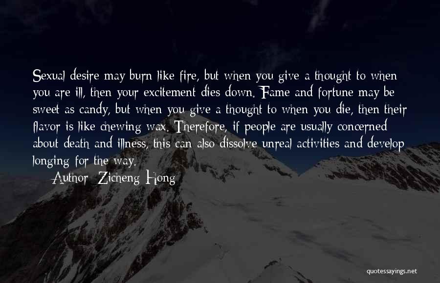 Zicheng Hong Quotes: Sexual Desire May Burn Like Fire, But When You Give A Thought To When You Are Ill, Then Your Excitement