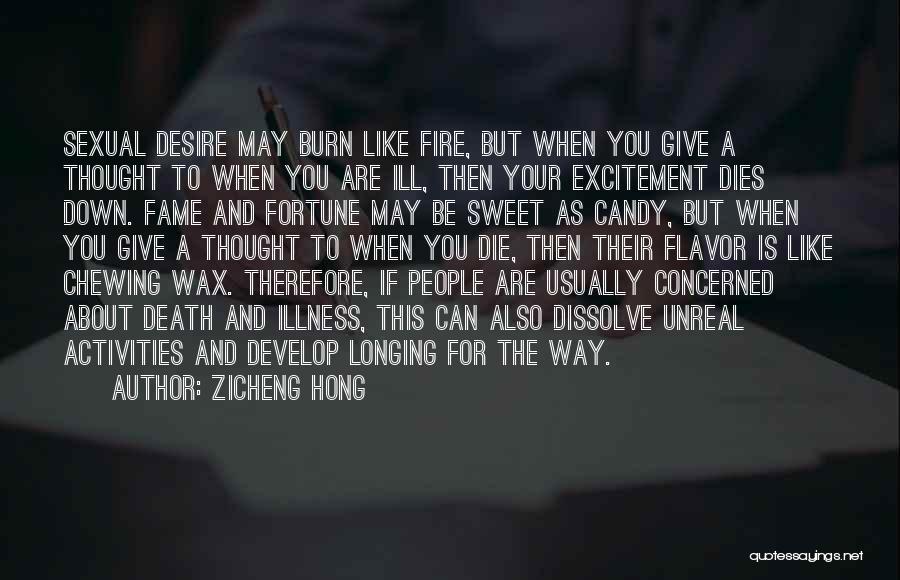 Zicheng Hong Quotes: Sexual Desire May Burn Like Fire, But When You Give A Thought To When You Are Ill, Then Your Excitement