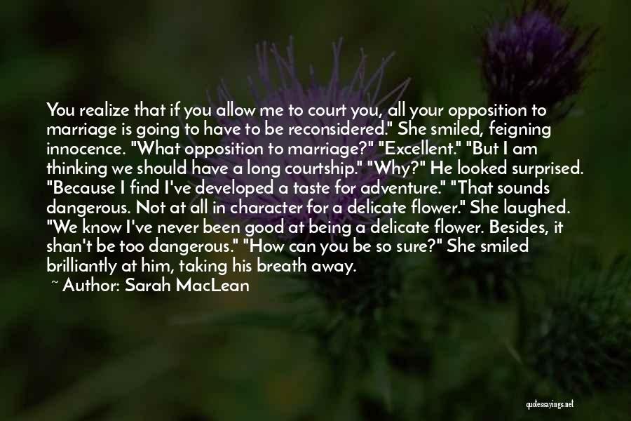 Sarah MacLean Quotes: You Realize That If You Allow Me To Court You, All Your Opposition To Marriage Is Going To Have To