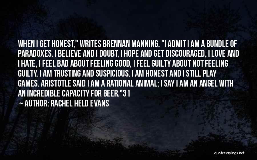 Rachel Held Evans Quotes: When I Get Honest, Writes Brennan Manning, I Admit I Am A Bundle Of Paradoxes. I Believe And I Doubt,