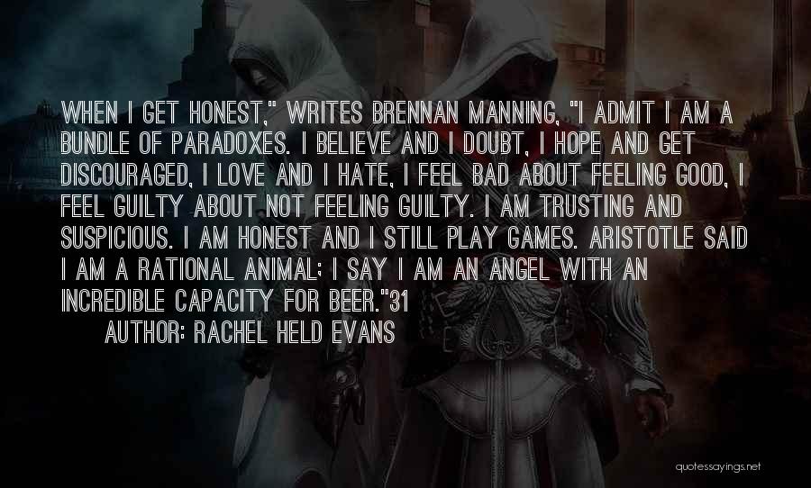 Rachel Held Evans Quotes: When I Get Honest, Writes Brennan Manning, I Admit I Am A Bundle Of Paradoxes. I Believe And I Doubt,