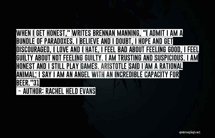 Rachel Held Evans Quotes: When I Get Honest, Writes Brennan Manning, I Admit I Am A Bundle Of Paradoxes. I Believe And I Doubt,