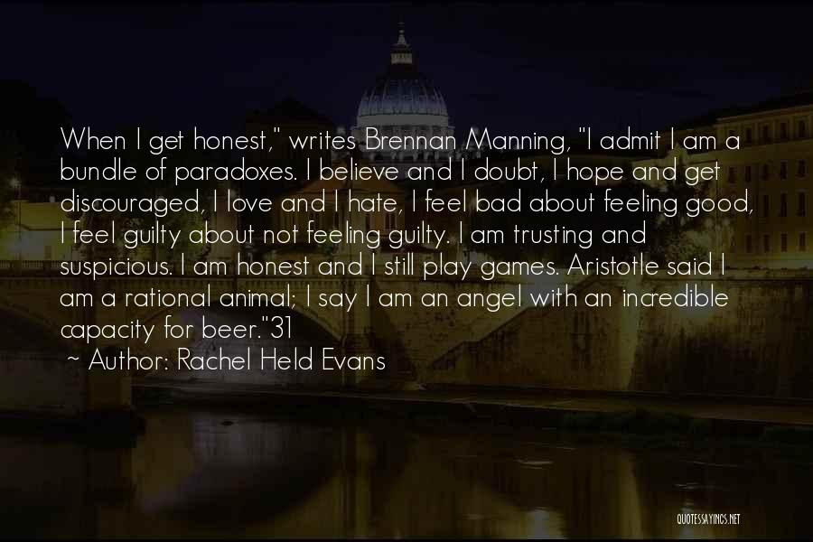 Rachel Held Evans Quotes: When I Get Honest, Writes Brennan Manning, I Admit I Am A Bundle Of Paradoxes. I Believe And I Doubt,