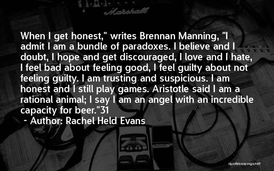 Rachel Held Evans Quotes: When I Get Honest, Writes Brennan Manning, I Admit I Am A Bundle Of Paradoxes. I Believe And I Doubt,