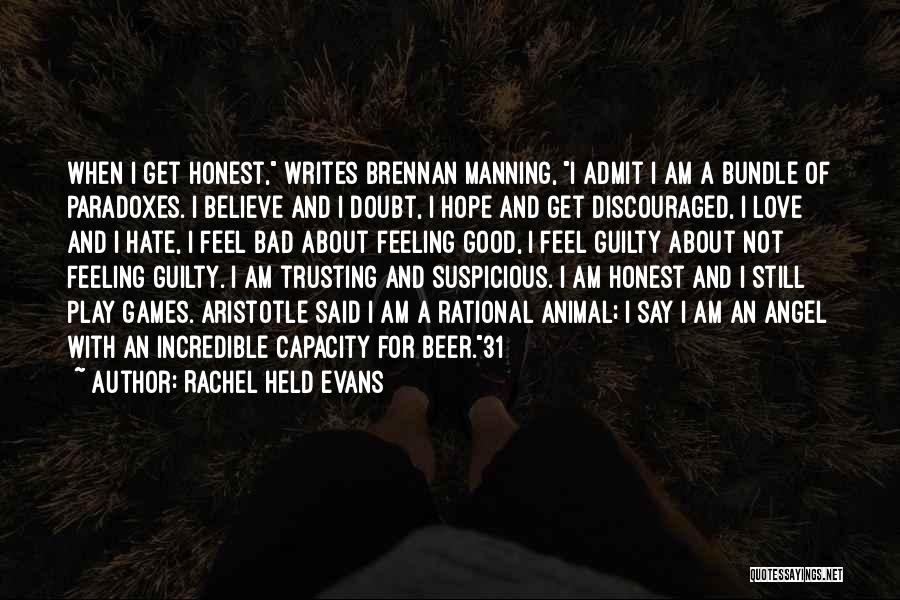 Rachel Held Evans Quotes: When I Get Honest, Writes Brennan Manning, I Admit I Am A Bundle Of Paradoxes. I Believe And I Doubt,