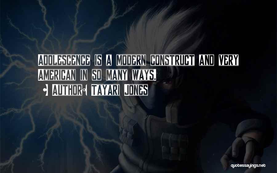 Tayari Jones Quotes: Adolescence Is A Modern Construct And Very American In So Many Ways.