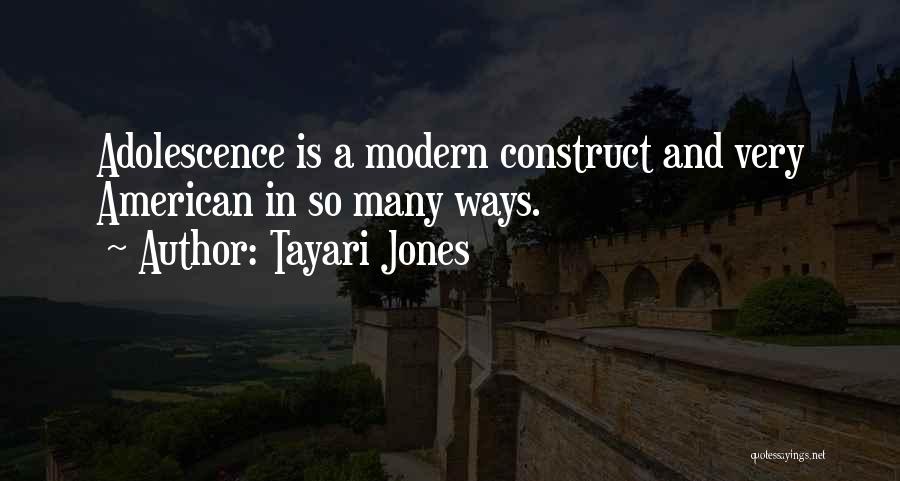 Tayari Jones Quotes: Adolescence Is A Modern Construct And Very American In So Many Ways.