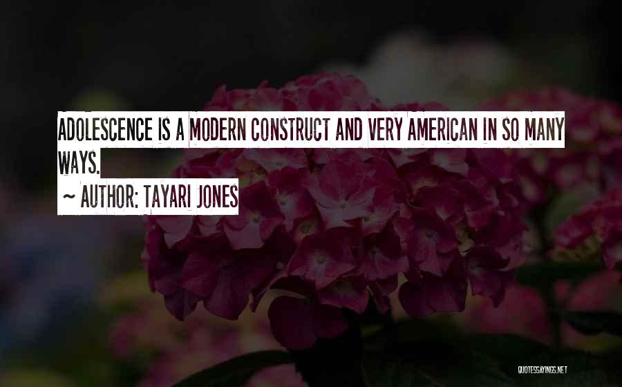 Tayari Jones Quotes: Adolescence Is A Modern Construct And Very American In So Many Ways.