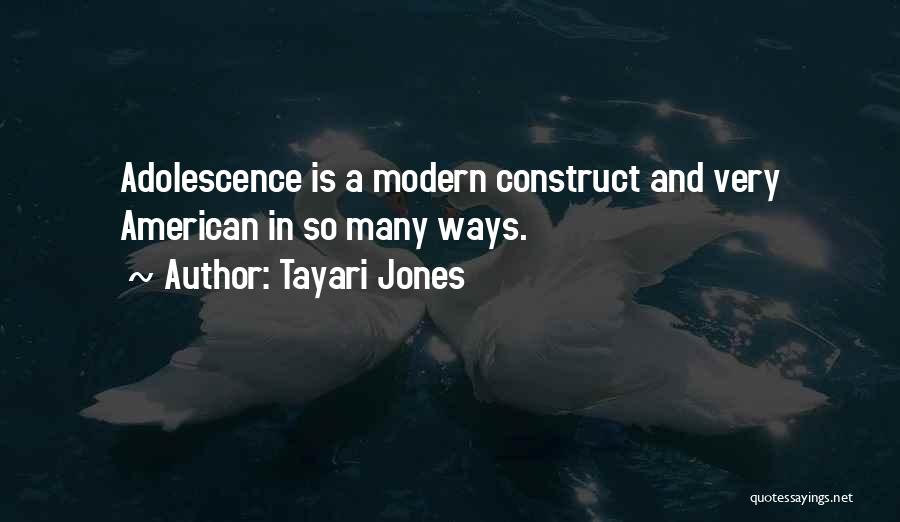 Tayari Jones Quotes: Adolescence Is A Modern Construct And Very American In So Many Ways.