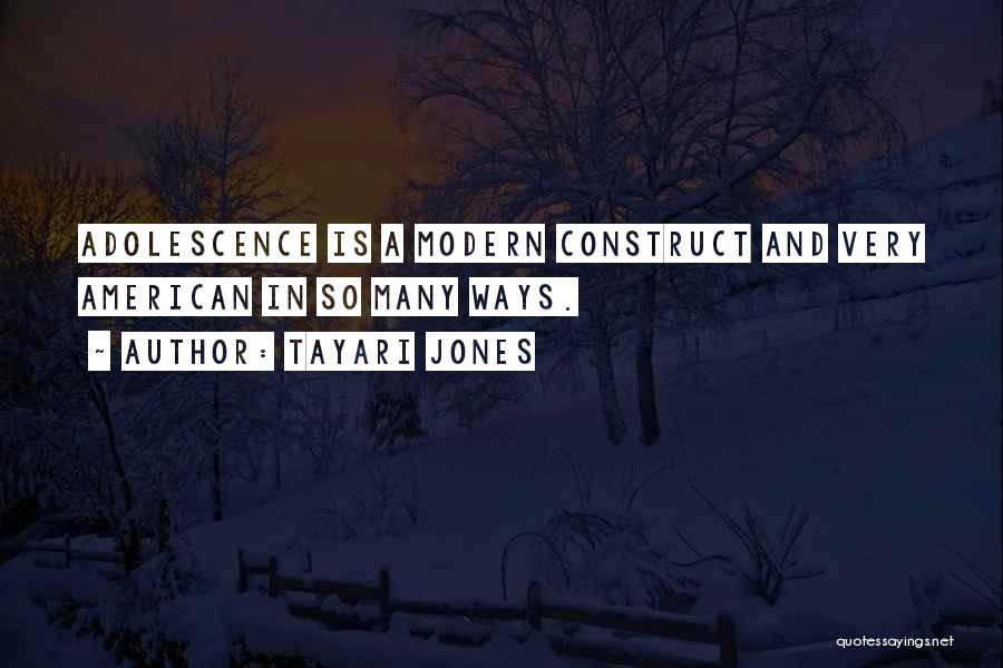 Tayari Jones Quotes: Adolescence Is A Modern Construct And Very American In So Many Ways.
