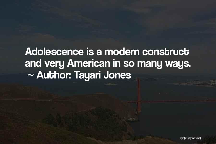 Tayari Jones Quotes: Adolescence Is A Modern Construct And Very American In So Many Ways.