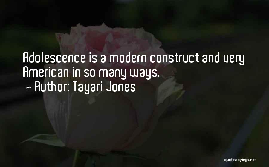 Tayari Jones Quotes: Adolescence Is A Modern Construct And Very American In So Many Ways.
